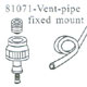 81071 Vent-pipe Fixed Mount